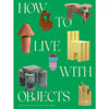 How To Live with Objects - EcoLuxe Furnishings